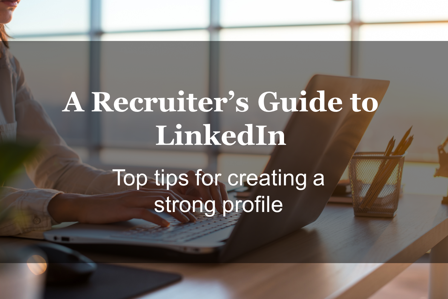 A Recruiter's Guide to LinkedIn